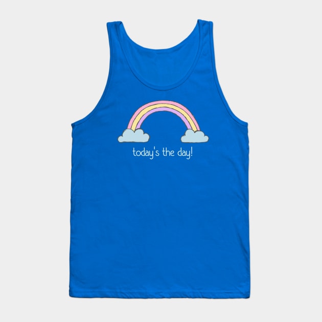 Positive thinking plus rainbow: Today's the day! (light blue text) Tank Top by Ofeefee